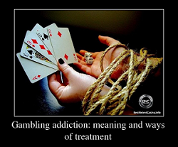 Gambling addiction meaning and ways of treatment